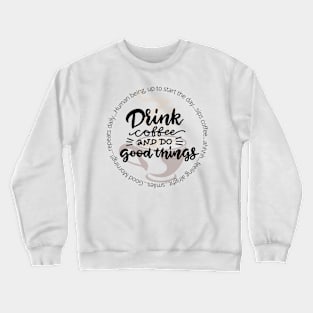 Drink Coffee and Do Good Things Crewneck Sweatshirt